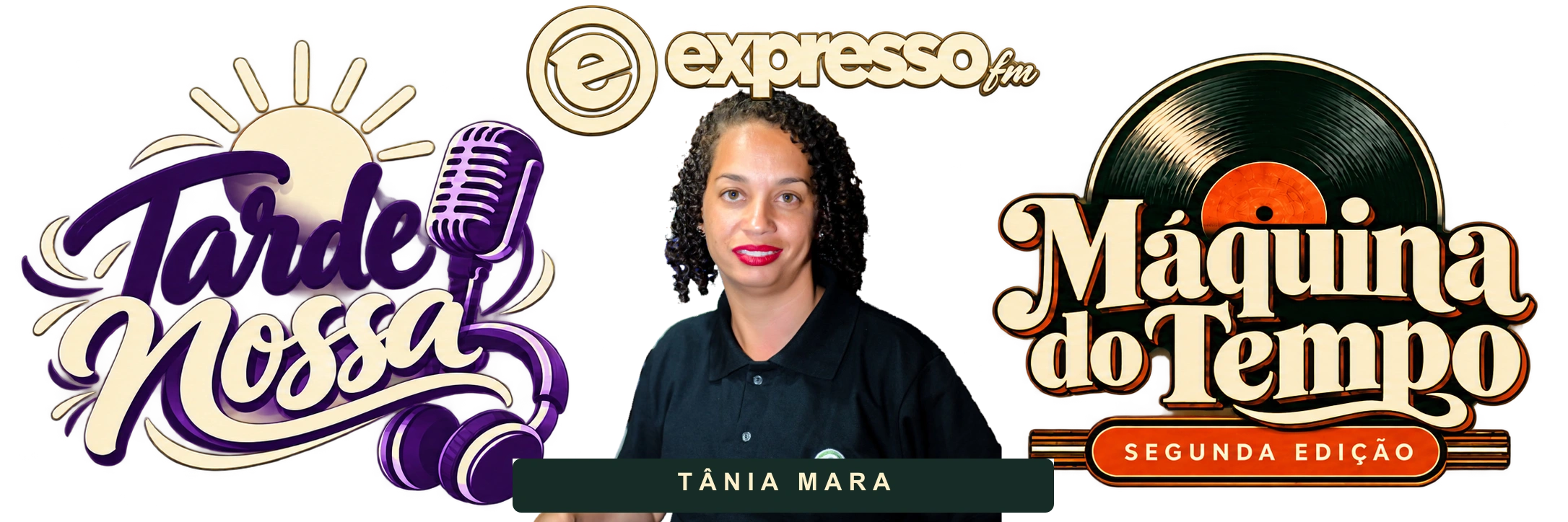 Tarde Nossa e Máquina do Tempo — Segunda Edição, com Tânia Mara. Expresso FM